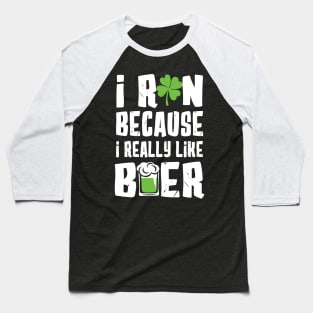 I Run Because I Really Like Beer Baseball T-Shirt